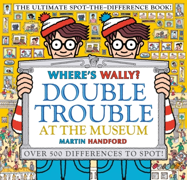 Whereampapos Wally Double Trouble The Museum: The Ultimate Spot The Difference Book Over 500 Differences Spot - 651012526 - 9781529502527
